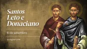 Hoje são celebrados os santos Leto e Donaciano, mártires do século V