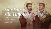 Igreja celebra hoje são Tito e são Timóteo, discípulos de são Paulo apóstolo