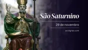 São Saturnino, bispo e mártir, morto por invocar o nome do verdadeiro Deus